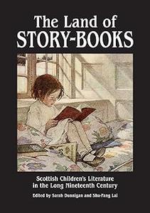 The Land of Story-Books Scottish Children’s Literature in the Long Nineteenth Century