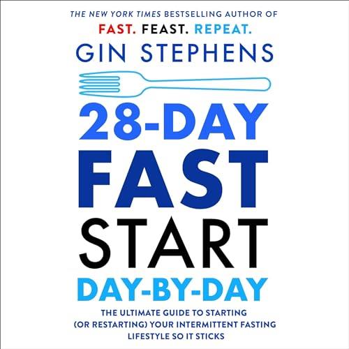 28–Day Fast Start Day–by–Day The Ultimate Guide to Starting (or Restarting) Your Intermittent Fasting Lifestyle So [Audiobook]
