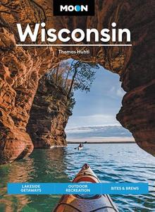 Moon Wisconsin Lakeside Getaways, Outdoor Recreation, Bites & Brews (Travel Guide), 9th Edition