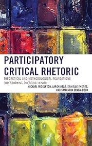 Participatory Critical Rhetoric Theoretical and Methodological Foundations for Studying Rhetoric In Situ