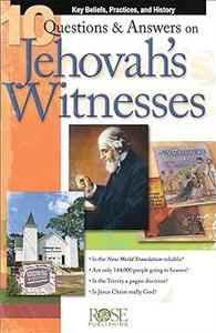 10 Questions and Answers on Jehovah’s Witnesses Key Beliefs, Practics, and History