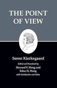 The Point of View  Kierkegaard’s Writings, Vol 22