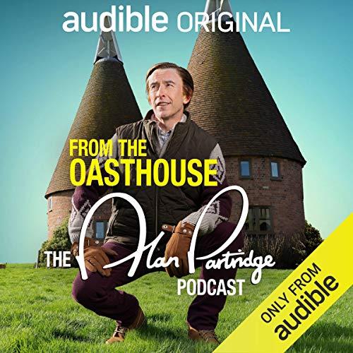 From the Oasthouse The Alan Partridge Podcast (Series 1) An Audible Original [Audiobook] (2024)