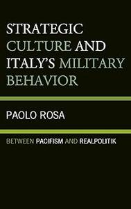 Strategic Culture and Italy’s Military Behavior Between Pacifism and Realpolitik