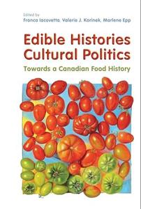 Edible Histories, Cultural Politics Towards a Canadian Food History