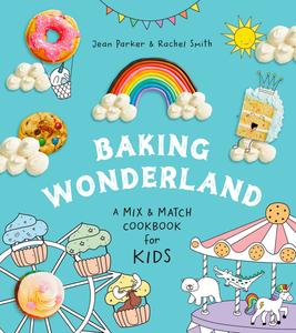 Baking Wonderland A Mix & Match Cookbook for Kids!