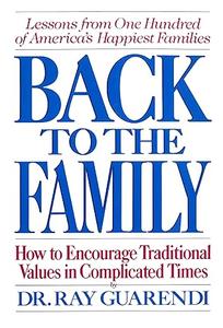 Back to the Family How to Encourage Traditional Values in Complicated Times