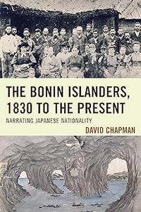 The Bonin Islanders, 1830 to the Present Narrating Japanese Nationality