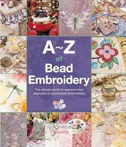 A-Z of Bead Embroidery The ultimate guide for everyone from beginners to experienced embroiderers (2024)