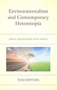 Environmentalism and Contemporary Heterotopia Novel Encounters with Waste