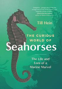 The Curious World of Seahorses The Life and Lore of a Marine Marvel