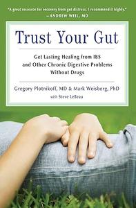 Trust Your Gut Heal from IBS and Other Chronic Stomach Problems Without Drugs