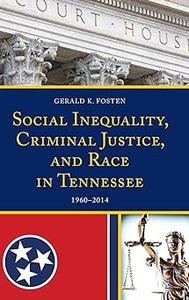 Social Inequality, Criminal Justice, and Race in Tennessee 1960-2014