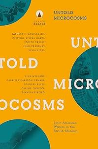 Untold Microcosms Latin American Writers in the British Museum