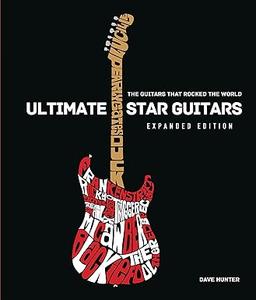 Ultimate Star Guitars The Guitars That Rocked the World, Expanded Edition (2024)