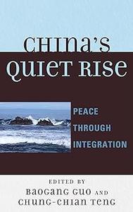 China’s Quiet Rise Peace Through Integration