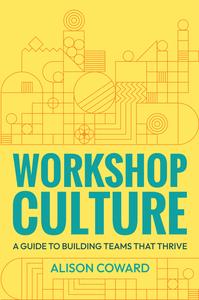 Workshop Culture A guide to building teams that thrive