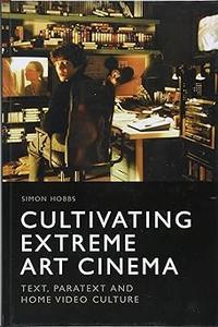 Cultivating Extreme Art Cinema Text, Paratext and Home Video Culture