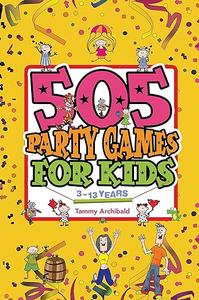 505 Party Games for Kids 3 to 13 years