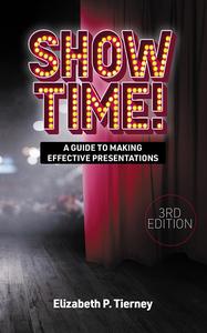 Show Time! A Guide to Making Effective Presentations, 3rd Edition