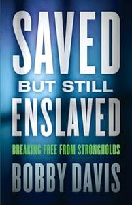 Saved but Still Enslaved Breaking Free From Strongholds