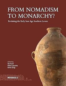 From Nomadism to Monarchy Revisiting the Early Iron Age Southern Levant