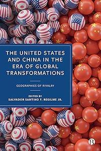 The United States and China in the Era of Global Transformations Geographies of Rivalry