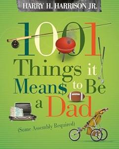 1001 Things It Means to Be a Dad Some Assembly Required