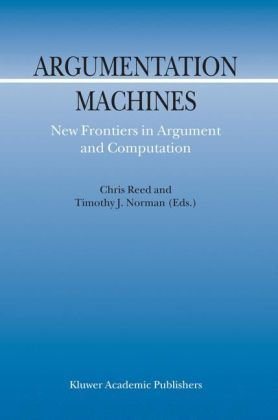 Argumentation Machines New Frontiers in Argument and Computation
