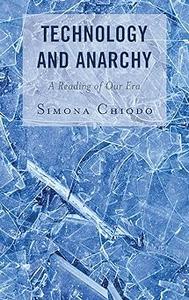 Technology and Anarchy A Reading of Our Era