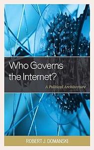 Who Governs the Internet A Political Architecture