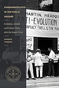 Fundamentalists in the Public Square Evolution, Alcohol, and Culture Wars after the Scopes Trial