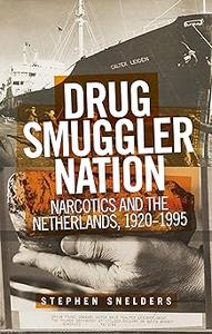 Drug smuggler nation Narcotics and the Netherlands, 1920-1995
