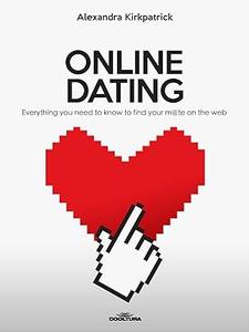 ONLINE DATING Everything you need to know to find your m@te on the web