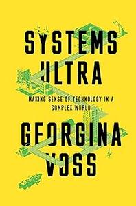 Systems Ultra Making Sense of Technology in a Complex World