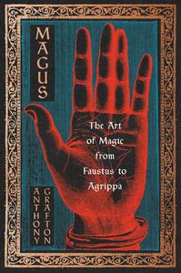 Magus The Art of Magic from Faustus to Agrippa