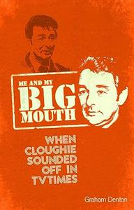 Me and My Big Mouth When Cloughie Sounded Off
