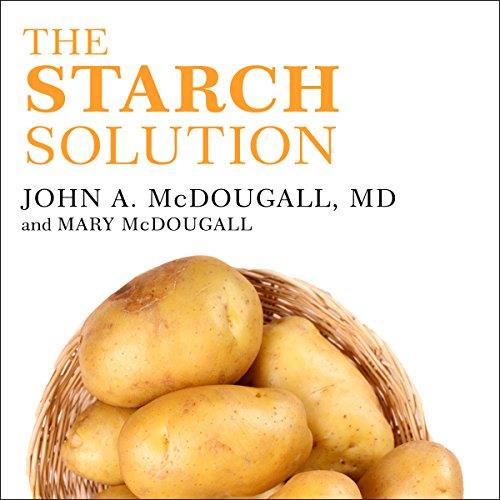The Starch Solution Eat the Foods You Love, Regain Your Health, and Lose the Weight for Good! [Audiobook] (2024)