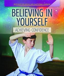 Believing in Yourself Achieving Confidence (Spotlight On Social and Emotional Learning)