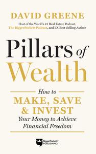 Pillars of Wealth How to Make, Save, and Invest Your Money to Achieve Financial Freedom