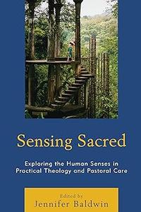 Sensing Sacred Exploring the Human Senses in Practical Theology and Pastoral Care