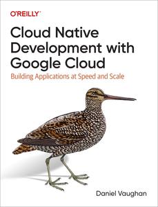 Cloud Native Development with Google Cloud Building Applications at Speed and Scale