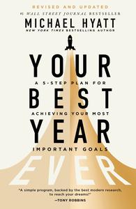 Your Best Year Ever A 5-Step Plan for Achieving Your Most Important Goals, Revised and Updated Edition