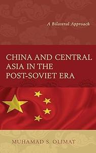 China and Central Asia in the Post–Soviet Era A Bilateral Approach