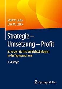Strategie – Umsetzung – Profit So setzen Sie Ihre Vertriebsstrategien in der Tagespraxis um! (2024)