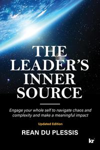 The Leaders’ Inner Source Engage your whole self to navigate chaos and complexity and make a meaningful impact