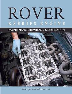 Rover K Series Engine Maintenance, Repair and Modification (2024)