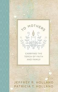 To Mothers Carrying the Torch of Faith and Family