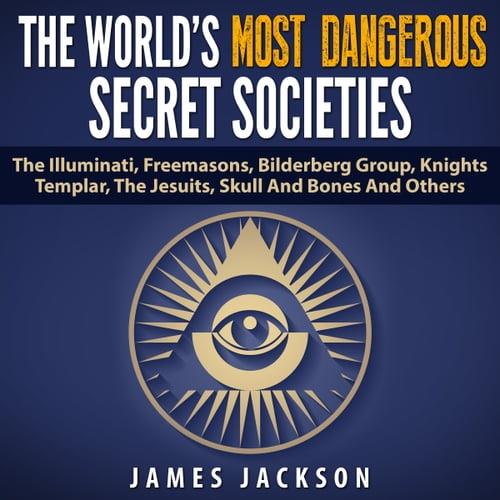 The World’s Most Dangerous Secret Societies The Illuminati, Freemasons, Bilderberg Group, Knights Templar [Audiobook]