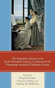 The Neapolitan Canzone in the Early Nineteenth Century as Cultivated in the Passatempi musicali of Guillaume Cottrau